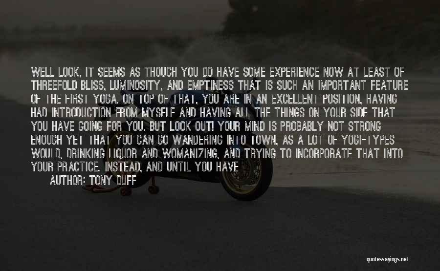 Tony Duff Quotes: Well Look, It Seems As Though You Do Have Some Experience Now At Least Of Threefold Bliss, Luminosity, And Emptiness