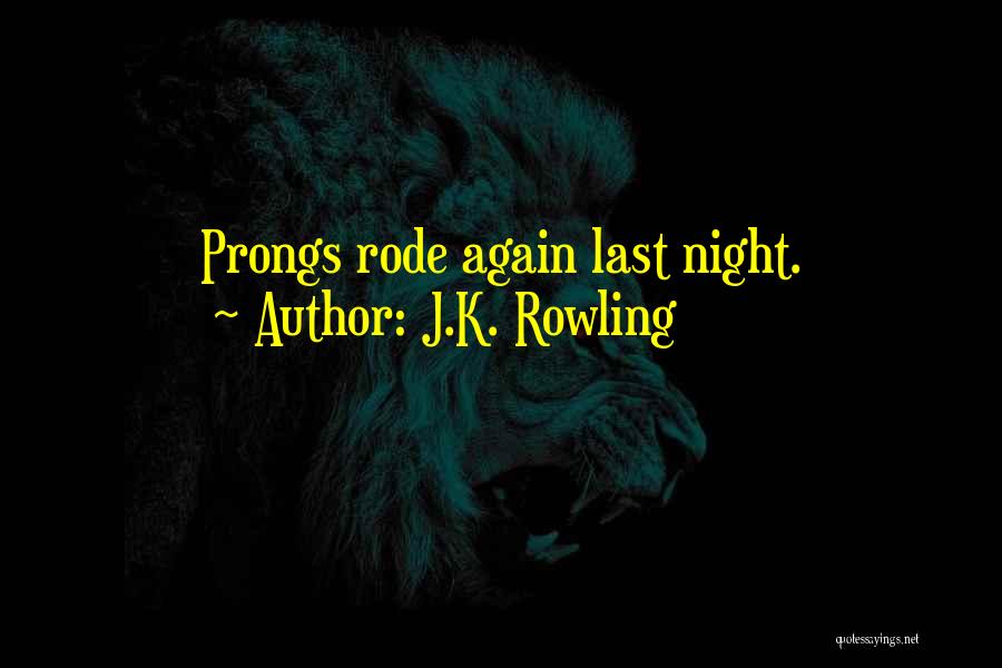 J.K. Rowling Quotes: Prongs Rode Again Last Night.