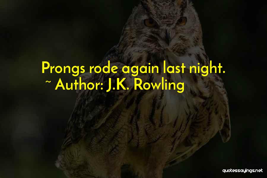 J.K. Rowling Quotes: Prongs Rode Again Last Night.