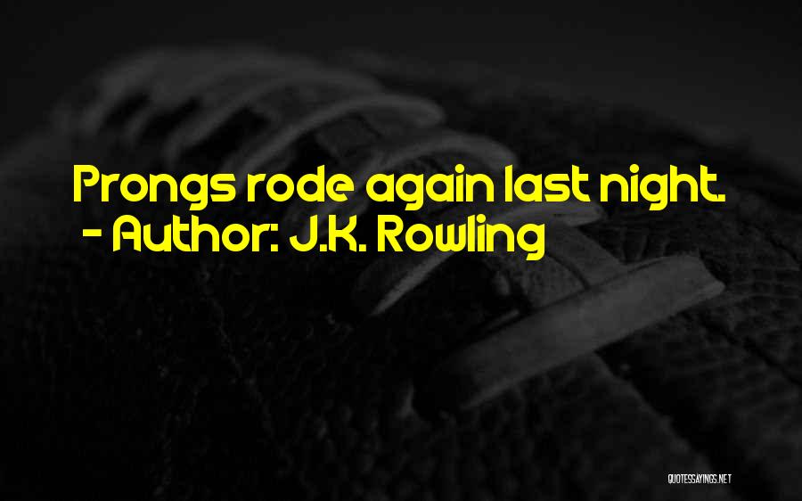 J.K. Rowling Quotes: Prongs Rode Again Last Night.