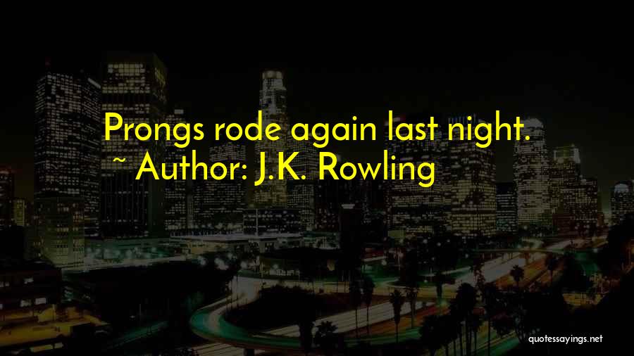 J.K. Rowling Quotes: Prongs Rode Again Last Night.