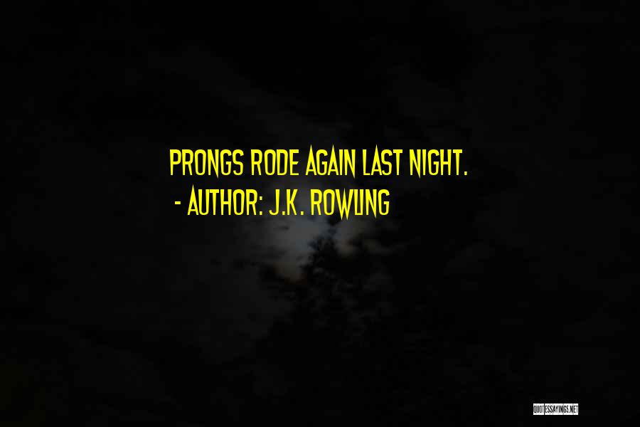 J.K. Rowling Quotes: Prongs Rode Again Last Night.