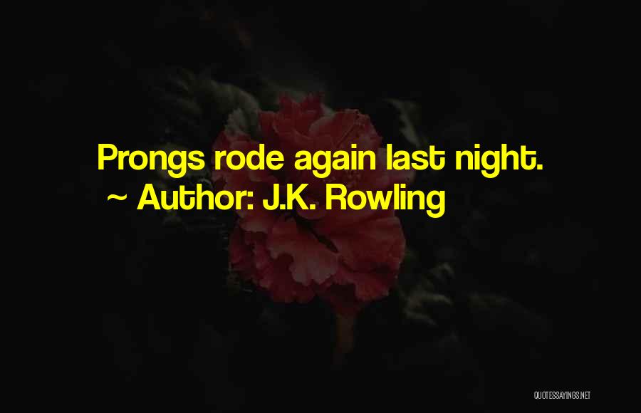 J.K. Rowling Quotes: Prongs Rode Again Last Night.