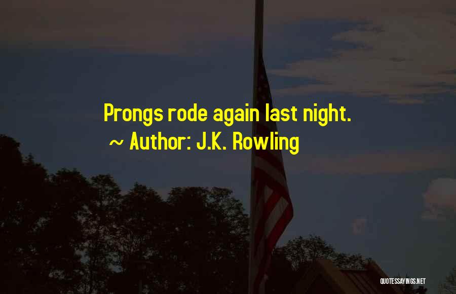 J.K. Rowling Quotes: Prongs Rode Again Last Night.