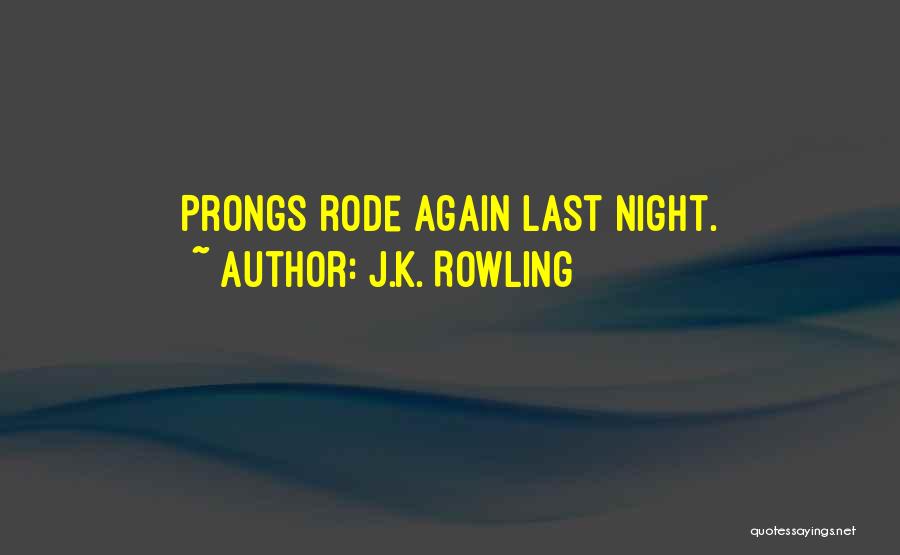 J.K. Rowling Quotes: Prongs Rode Again Last Night.