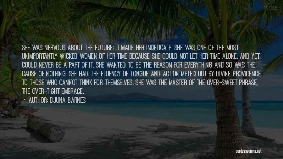 Djuna Barnes Quotes: She Was Nervous About The Future; It Made Her Indelicate. She Was One Of The Most Unimportantly Wicked Women Of