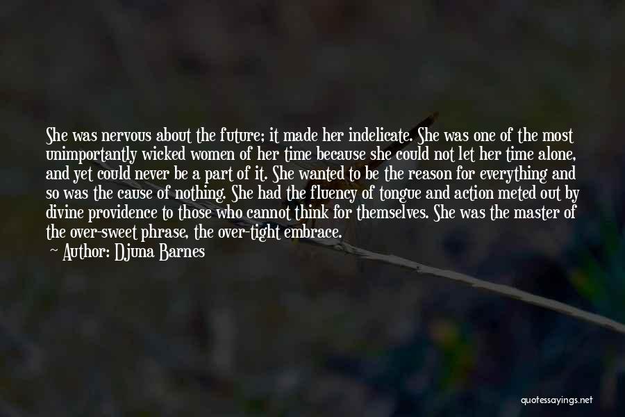 Djuna Barnes Quotes: She Was Nervous About The Future; It Made Her Indelicate. She Was One Of The Most Unimportantly Wicked Women Of