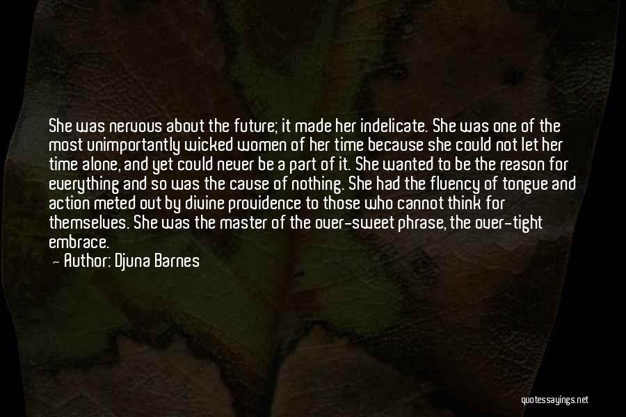 Djuna Barnes Quotes: She Was Nervous About The Future; It Made Her Indelicate. She Was One Of The Most Unimportantly Wicked Women Of