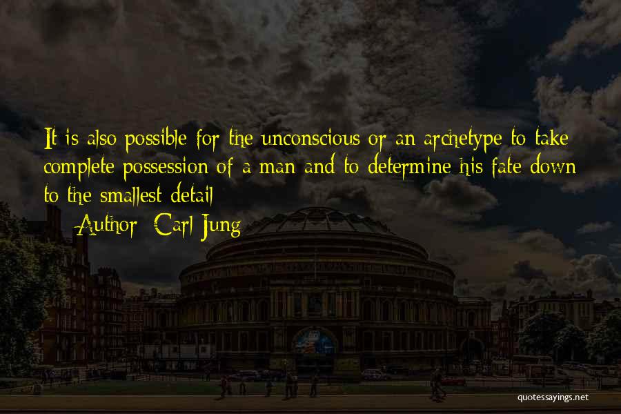 Carl Jung Quotes: It Is Also Possible For The Unconscious Or An Archetype To Take Complete Possession Of A Man And To Determine