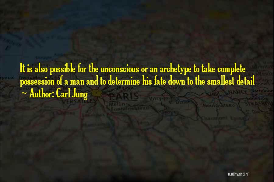 Carl Jung Quotes: It Is Also Possible For The Unconscious Or An Archetype To Take Complete Possession Of A Man And To Determine