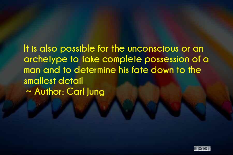 Carl Jung Quotes: It Is Also Possible For The Unconscious Or An Archetype To Take Complete Possession Of A Man And To Determine