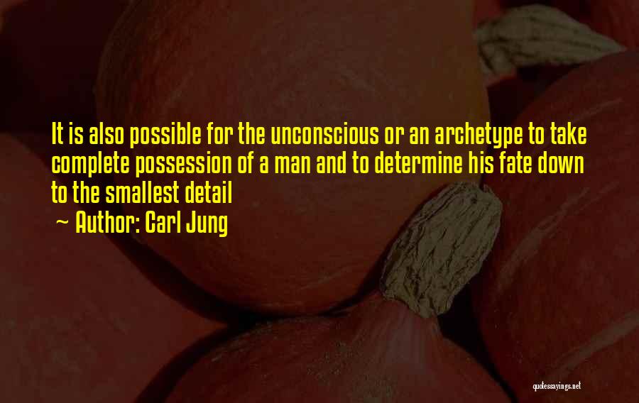 Carl Jung Quotes: It Is Also Possible For The Unconscious Or An Archetype To Take Complete Possession Of A Man And To Determine