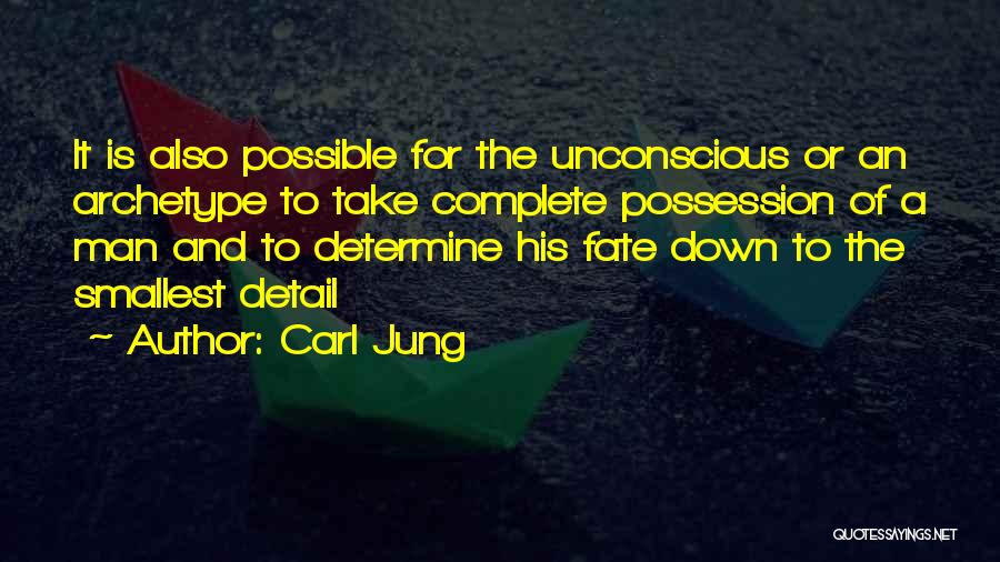 Carl Jung Quotes: It Is Also Possible For The Unconscious Or An Archetype To Take Complete Possession Of A Man And To Determine
