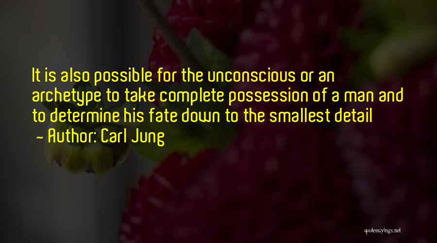 Carl Jung Quotes: It Is Also Possible For The Unconscious Or An Archetype To Take Complete Possession Of A Man And To Determine