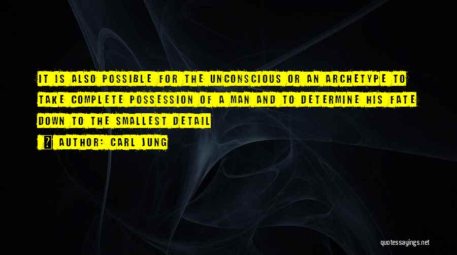 Carl Jung Quotes: It Is Also Possible For The Unconscious Or An Archetype To Take Complete Possession Of A Man And To Determine