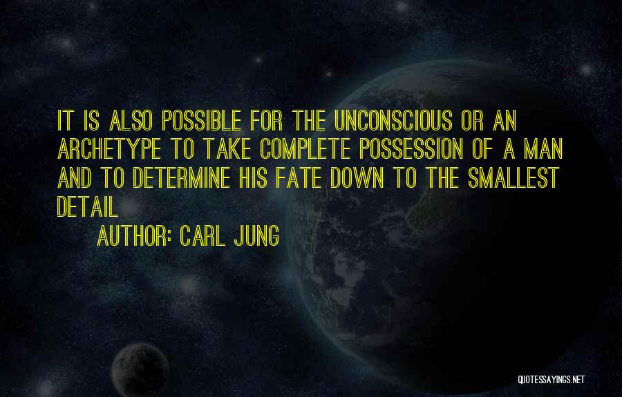 Carl Jung Quotes: It Is Also Possible For The Unconscious Or An Archetype To Take Complete Possession Of A Man And To Determine