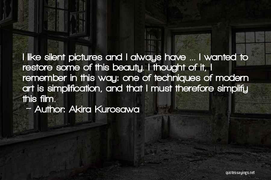 Akira Kurosawa Quotes: I Like Silent Pictures And I Always Have ... I Wanted To Restore Some Of This Beauty. I Thought Of