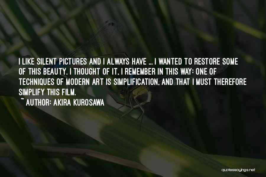 Akira Kurosawa Quotes: I Like Silent Pictures And I Always Have ... I Wanted To Restore Some Of This Beauty. I Thought Of