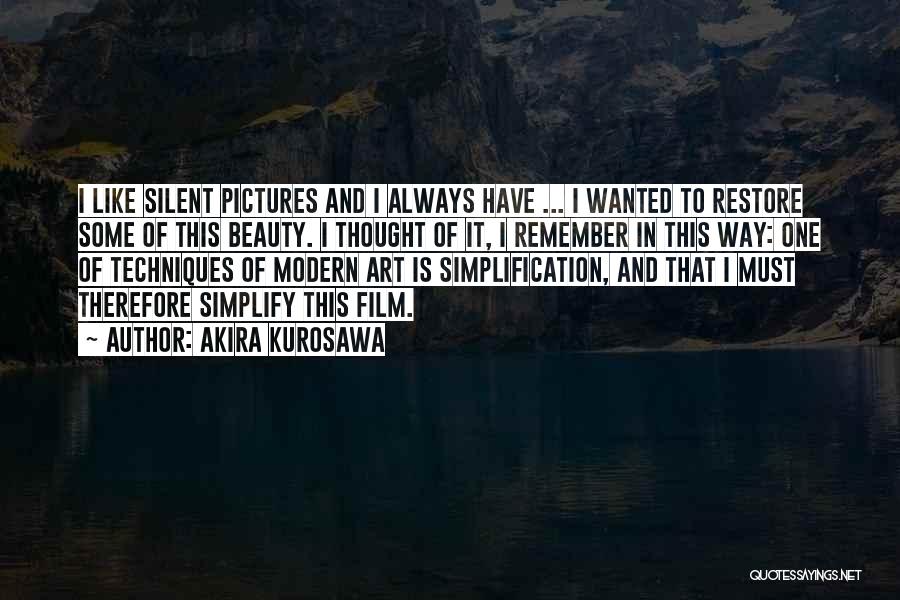 Akira Kurosawa Quotes: I Like Silent Pictures And I Always Have ... I Wanted To Restore Some Of This Beauty. I Thought Of