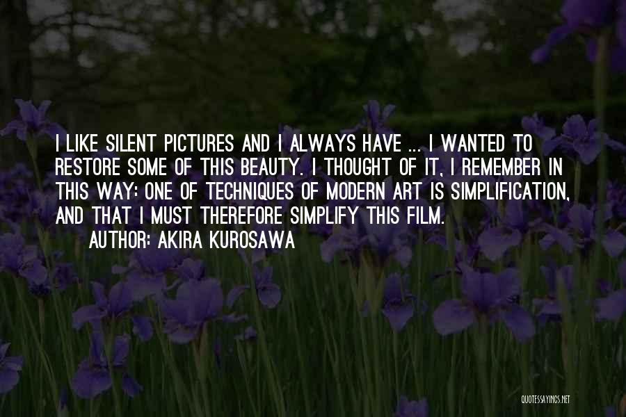 Akira Kurosawa Quotes: I Like Silent Pictures And I Always Have ... I Wanted To Restore Some Of This Beauty. I Thought Of