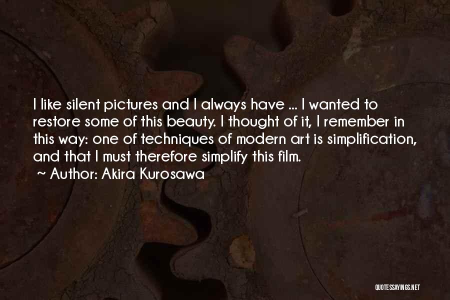 Akira Kurosawa Quotes: I Like Silent Pictures And I Always Have ... I Wanted To Restore Some Of This Beauty. I Thought Of