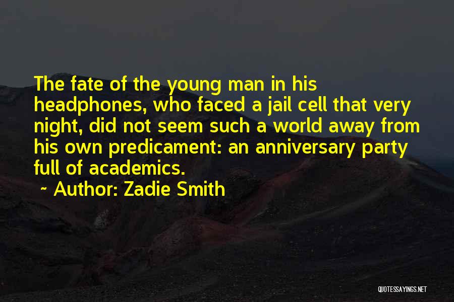 Zadie Smith Quotes: The Fate Of The Young Man In His Headphones, Who Faced A Jail Cell That Very Night, Did Not Seem