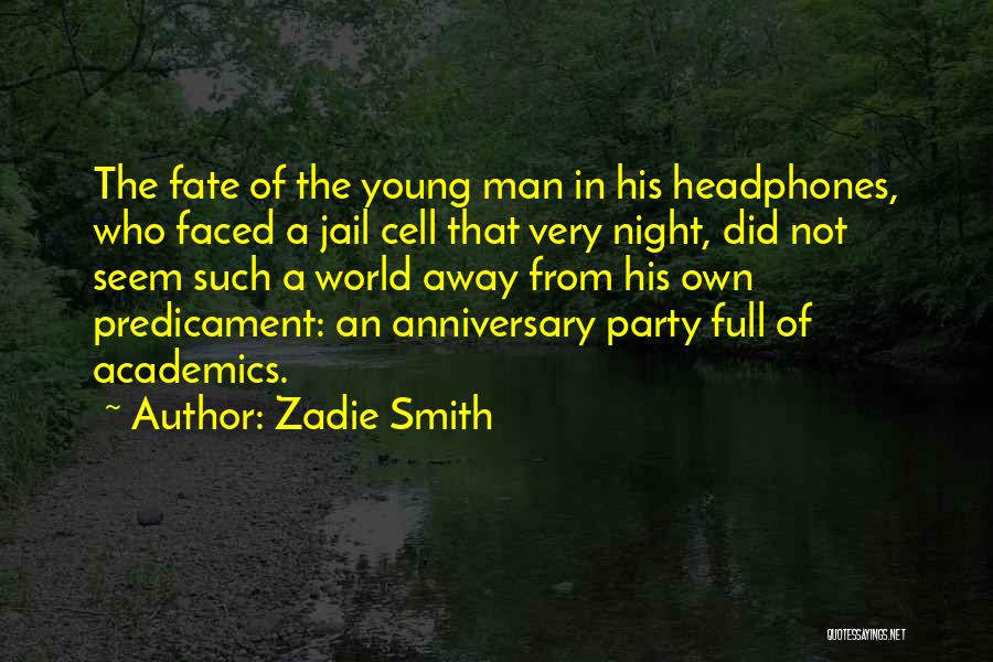 Zadie Smith Quotes: The Fate Of The Young Man In His Headphones, Who Faced A Jail Cell That Very Night, Did Not Seem