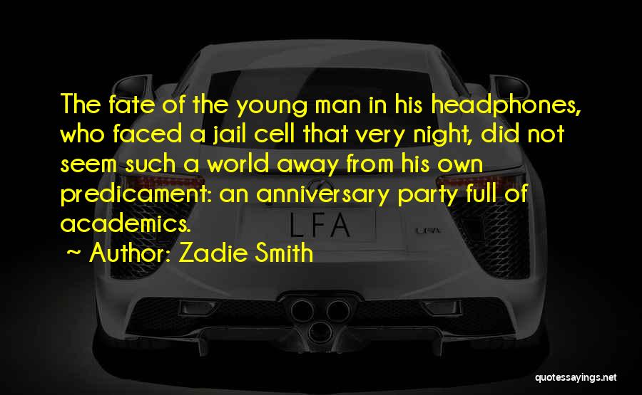 Zadie Smith Quotes: The Fate Of The Young Man In His Headphones, Who Faced A Jail Cell That Very Night, Did Not Seem