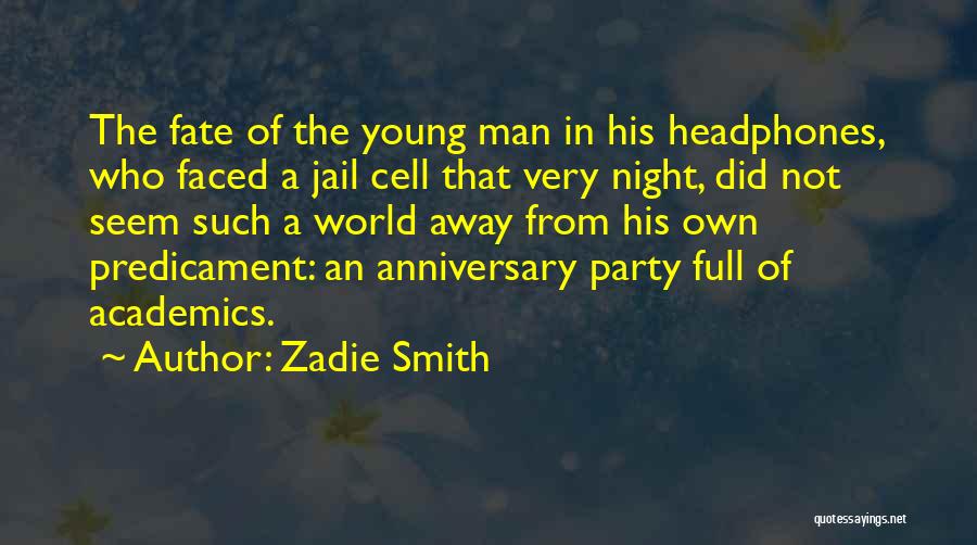 Zadie Smith Quotes: The Fate Of The Young Man In His Headphones, Who Faced A Jail Cell That Very Night, Did Not Seem