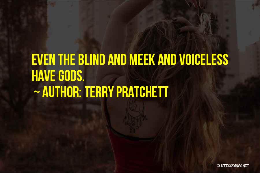 Terry Pratchett Quotes: Even The Blind And Meek And Voiceless Have Gods.