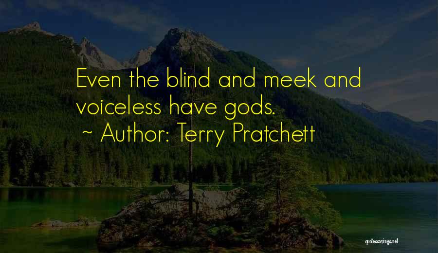 Terry Pratchett Quotes: Even The Blind And Meek And Voiceless Have Gods.