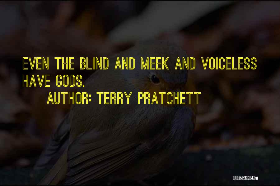 Terry Pratchett Quotes: Even The Blind And Meek And Voiceless Have Gods.