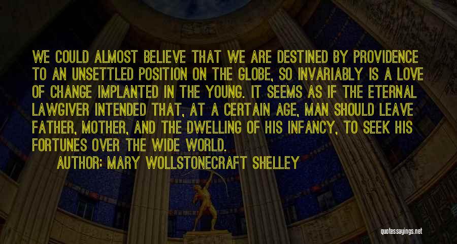 Mary Wollstonecraft Shelley Quotes: We Could Almost Believe That We Are Destined By Providence To An Unsettled Position On The Globe, So Invariably Is