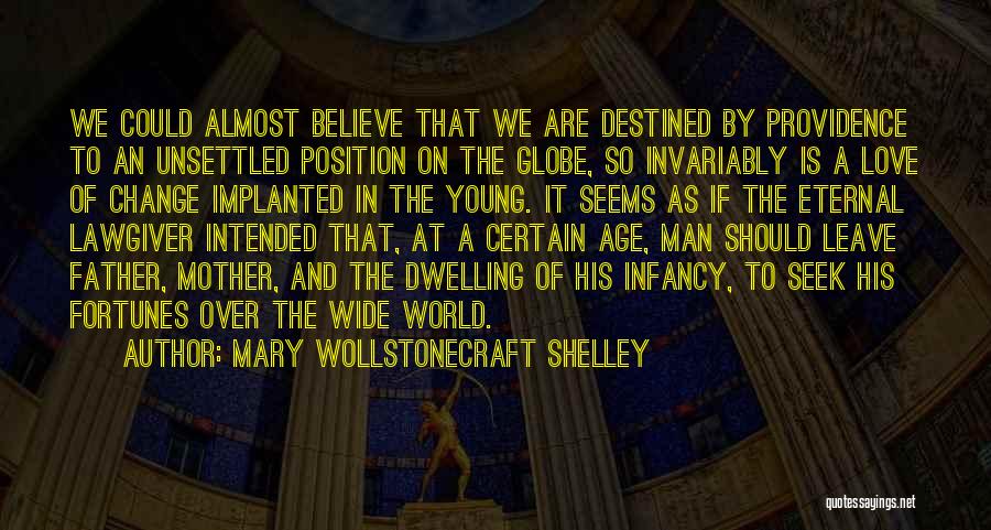 Mary Wollstonecraft Shelley Quotes: We Could Almost Believe That We Are Destined By Providence To An Unsettled Position On The Globe, So Invariably Is