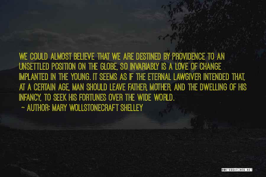 Mary Wollstonecraft Shelley Quotes: We Could Almost Believe That We Are Destined By Providence To An Unsettled Position On The Globe, So Invariably Is