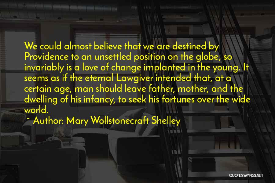 Mary Wollstonecraft Shelley Quotes: We Could Almost Believe That We Are Destined By Providence To An Unsettled Position On The Globe, So Invariably Is