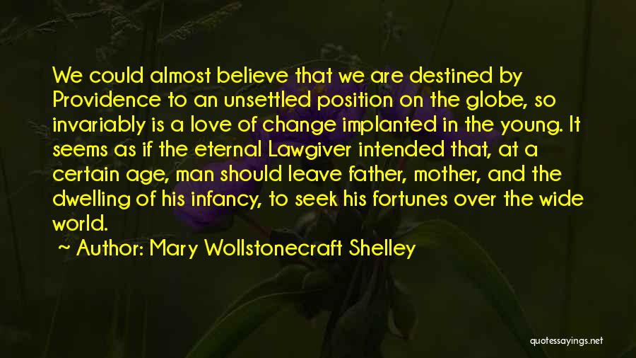 Mary Wollstonecraft Shelley Quotes: We Could Almost Believe That We Are Destined By Providence To An Unsettled Position On The Globe, So Invariably Is