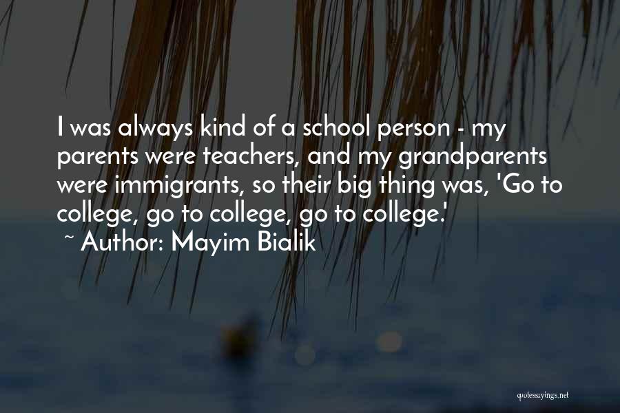Mayim Bialik Quotes: I Was Always Kind Of A School Person - My Parents Were Teachers, And My Grandparents Were Immigrants, So Their