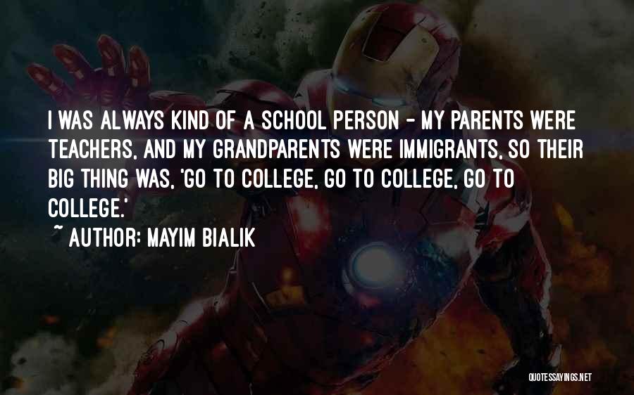 Mayim Bialik Quotes: I Was Always Kind Of A School Person - My Parents Were Teachers, And My Grandparents Were Immigrants, So Their