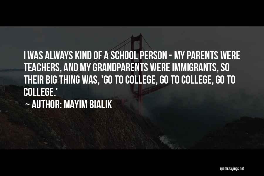 Mayim Bialik Quotes: I Was Always Kind Of A School Person - My Parents Were Teachers, And My Grandparents Were Immigrants, So Their