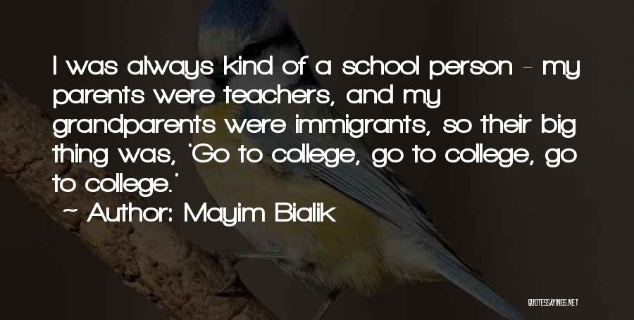 Mayim Bialik Quotes: I Was Always Kind Of A School Person - My Parents Were Teachers, And My Grandparents Were Immigrants, So Their