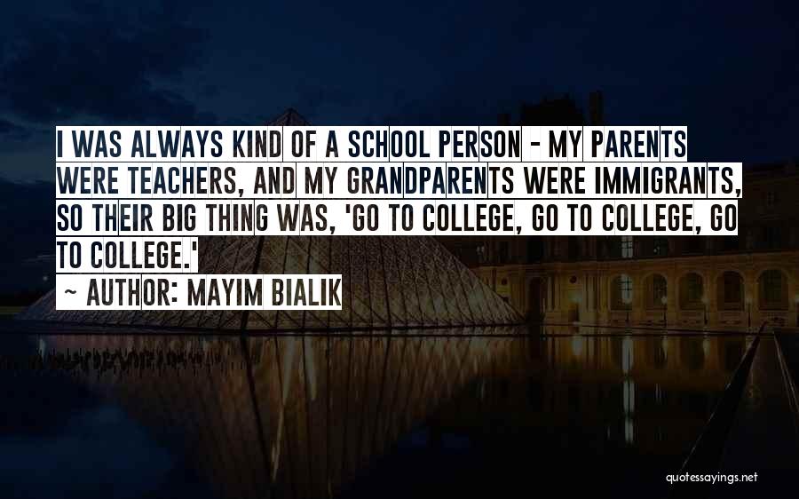 Mayim Bialik Quotes: I Was Always Kind Of A School Person - My Parents Were Teachers, And My Grandparents Were Immigrants, So Their