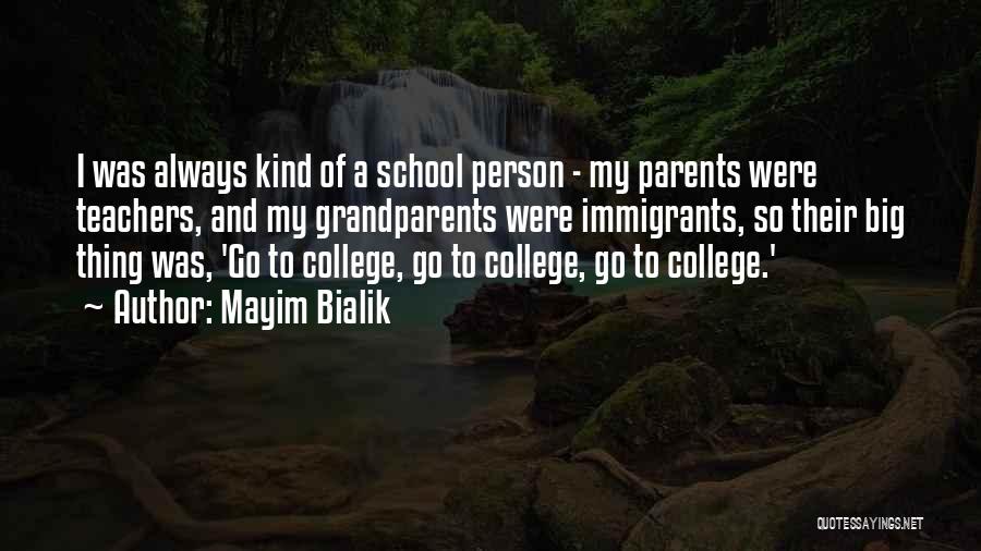 Mayim Bialik Quotes: I Was Always Kind Of A School Person - My Parents Were Teachers, And My Grandparents Were Immigrants, So Their