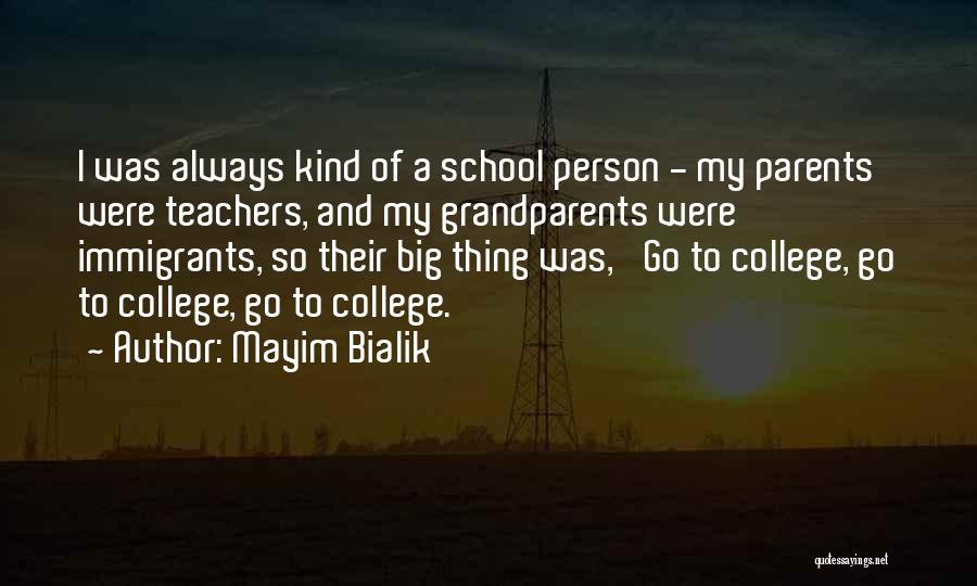 Mayim Bialik Quotes: I Was Always Kind Of A School Person - My Parents Were Teachers, And My Grandparents Were Immigrants, So Their