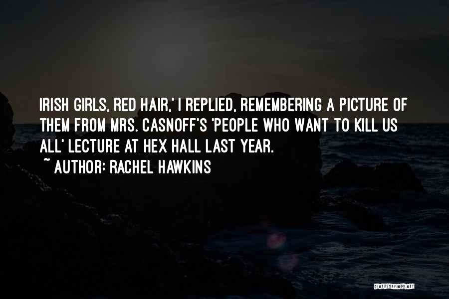 Rachel Hawkins Quotes: Irish Girls, Red Hair,' I Replied, Remembering A Picture Of Them From Mrs. Casnoff's 'people Who Want To Kill Us