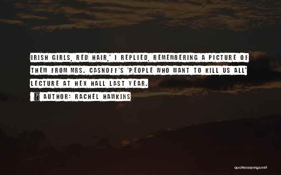 Rachel Hawkins Quotes: Irish Girls, Red Hair,' I Replied, Remembering A Picture Of Them From Mrs. Casnoff's 'people Who Want To Kill Us