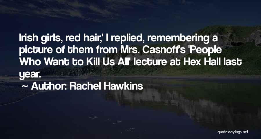 Rachel Hawkins Quotes: Irish Girls, Red Hair,' I Replied, Remembering A Picture Of Them From Mrs. Casnoff's 'people Who Want To Kill Us