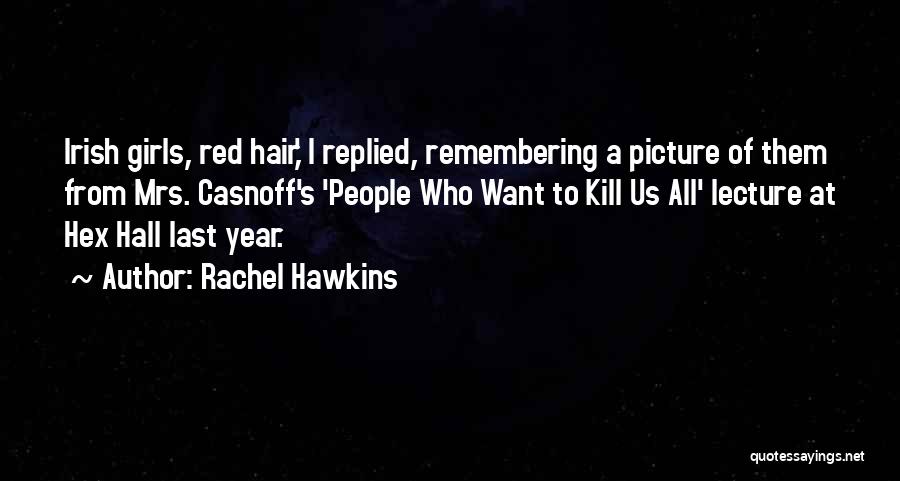 Rachel Hawkins Quotes: Irish Girls, Red Hair,' I Replied, Remembering A Picture Of Them From Mrs. Casnoff's 'people Who Want To Kill Us