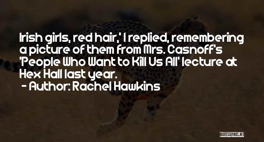 Rachel Hawkins Quotes: Irish Girls, Red Hair,' I Replied, Remembering A Picture Of Them From Mrs. Casnoff's 'people Who Want To Kill Us