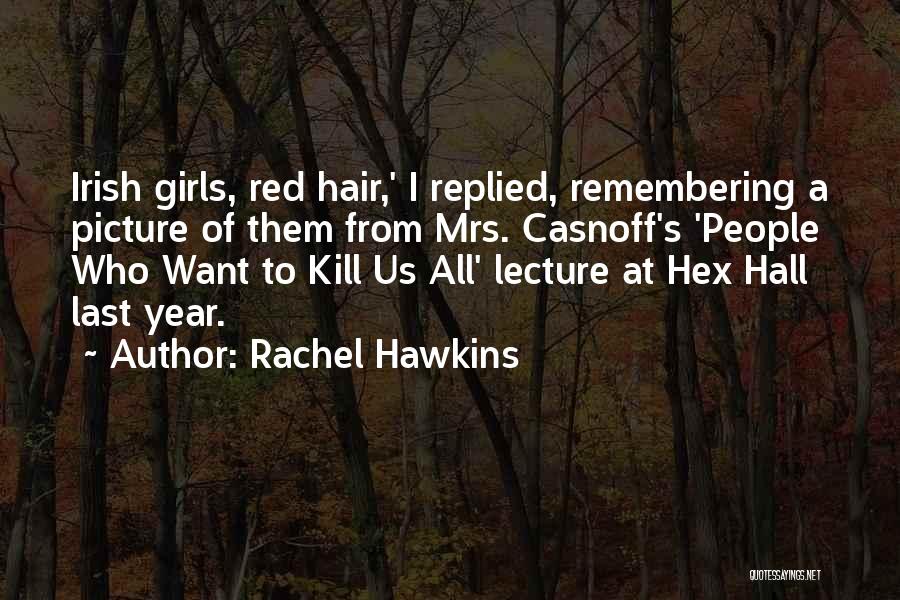 Rachel Hawkins Quotes: Irish Girls, Red Hair,' I Replied, Remembering A Picture Of Them From Mrs. Casnoff's 'people Who Want To Kill Us